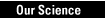 Our Science button